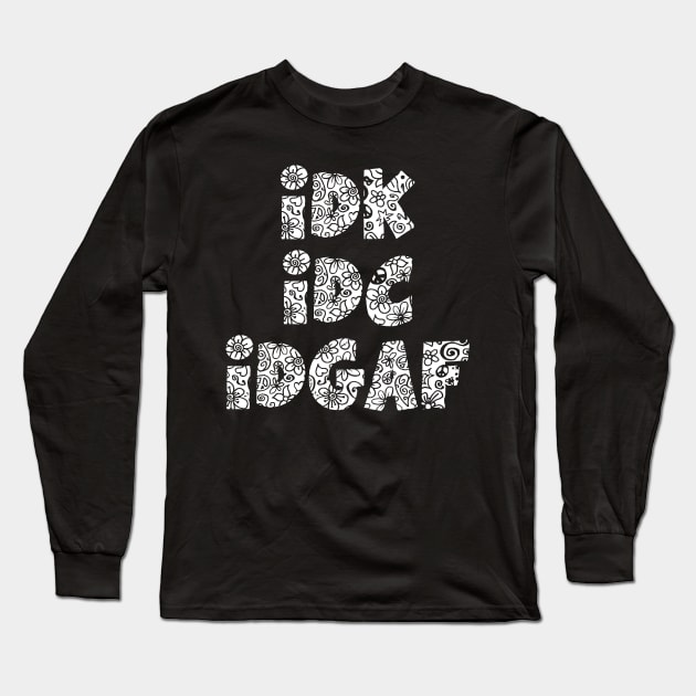 IDK IDC IDGAF Groovy Floral Funny Saying Long Sleeve T-Shirt by sarcasmandadulting